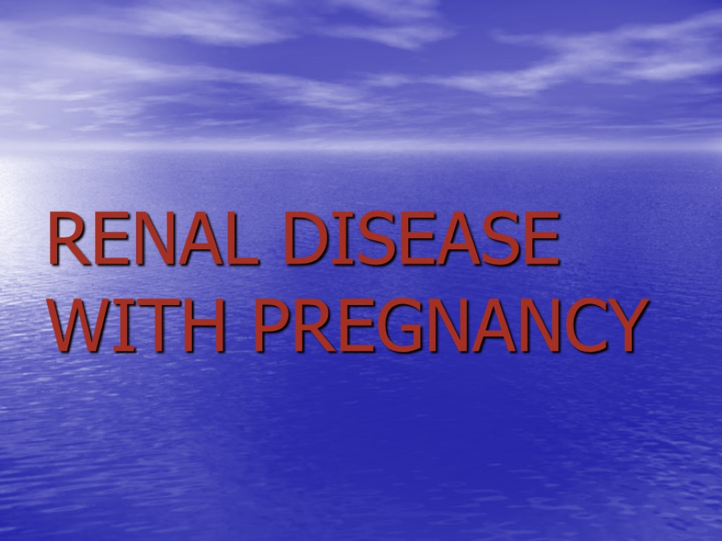 RENAL DISEASE WITH PREGNANCY